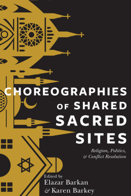 Elazar Barkan Choreographies of Shared Sacred Sites: Religion and Conflict Resolution