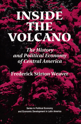 Frederick S. Weaver - Inside the Volcano: The History and Political Economy of Central America