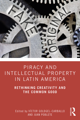 Victor Goldgel-Carballo - Piracy and Intellectual Property in Latin America: Rethinking Creativity and the Common Good