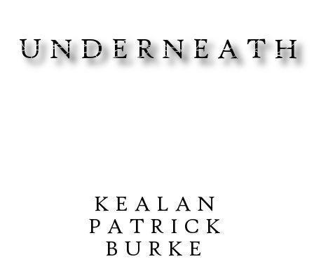 Underneath Kealan Patrick Burke Amazon Edition Copyright 2010 by Kealan Patrick - photo 1