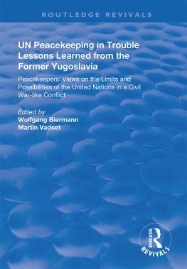 Wolfgang Biermann - Un Peacekeeping in Trouble: Lessons Learned From the Former Yugoslavia: Peacekeepers Views on the Limits and Possibilities of the United Nation in a Civil War-Like Conflict
