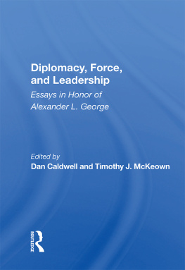 Dan Caldwell Diplomacy, Force, and Leadership: Essays in Honor of Alexander L. George