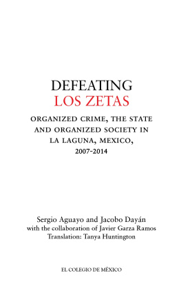 Sergio Aguayo - Defeating Los Zetas: Organized Crime, the State and Organized Society in La Laguna, Mexico, 2007-2014