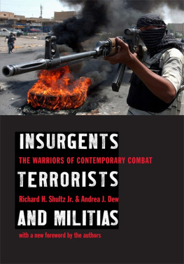 Richard H. Shultz Jr. - Insurgents, Terrorists, and Militias: The Warriors of Contemporary Combat
