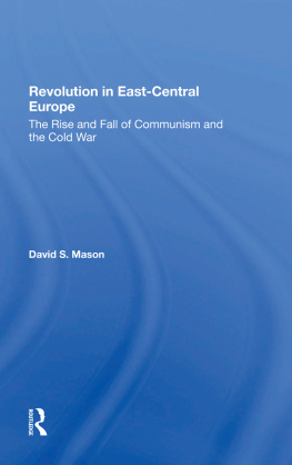 David S Mason - Revolution in East-Central Europe: The Rise and Fall of Communism and the Cold War