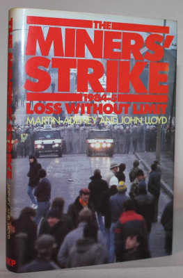 Martin Adeney The Miners Strike: 1984-5: Loss Without Limit