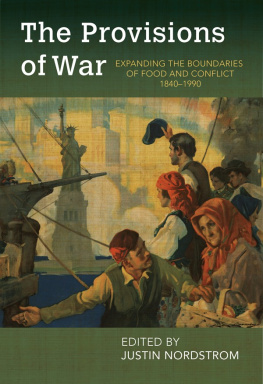 Justin Nordstrom The Provisions of War: Expanding the Boundaries of Food and Conflict, 1840-1990