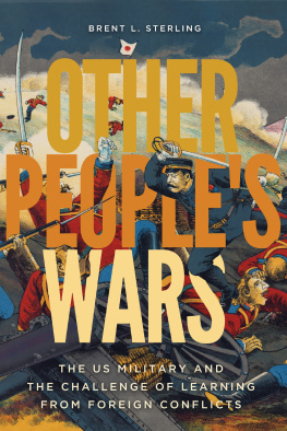 Brent L. Sterling Other Peoples Wars: The US Military and the Challenge of Learning From Foreign Conflicts