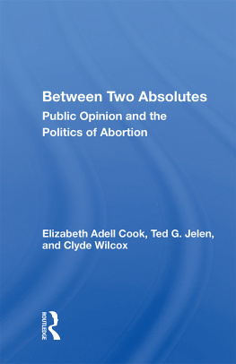 Elizabeth Adell Cook - Between Two Absolutes: Public Opinion and the Politics of Abortion
