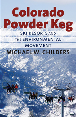 Michael W. Childers Colorado Powder Keg: Ski Resorts and the Environmental Movement