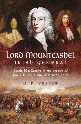 D. P. Graham Lord Mountcashel, Irish General: Justin MacCarthy in the Service of James II and Louis XIV, 1673-1694