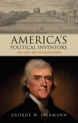 George W Liebmann Americas Political Inventors: The Lost Art of Legislation