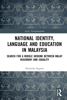 Noriyuki Segawa - National Identity, Language and Education in Malaysia: Search for a Middle Ground Between Malay Hegemony and Equality