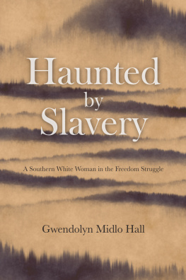 Gwendolyn Midlo Hall Haunted by Slavery: A Memoir of a Southern White Woman in the Freedom Struggle