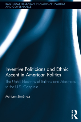 Miriam Jiménez Inventive Politicians and Ethnic Ascent in American Politics: The Uphill Elections of Italians and Mexicans to the U.S. Congress