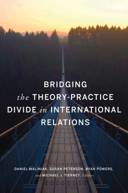 Daniel Maliniak Bridging the Theory-Practice Divide in International Relations