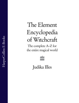 Judika Illes - The Element Encyclopedia of Witchcraft: The Complete A-Z for the Entire Magical World