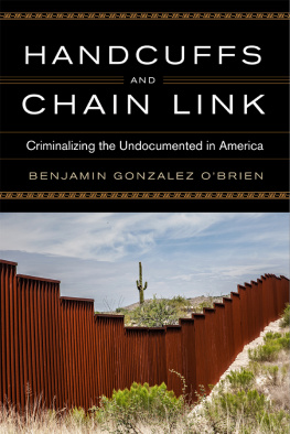 Benjamin Gonzalez OBrien - Handcuffs and Chain Link: Criminalizing the Undocumented in America