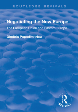 Dimitris Papadimitriou - Negotiating the New Europe: The European Union and Eastern Europe