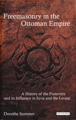 Dorothea Sommer - Freemasonry in the Ottoman Empire : a history of the Fraternity and its influence in Syria and the Levant