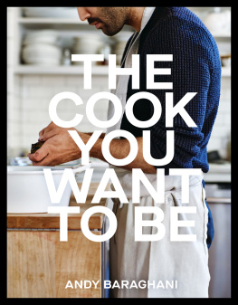 Andy Baraghani - The Cook You Want to Be: Everyday Recipes to Impress [A Cookbook]