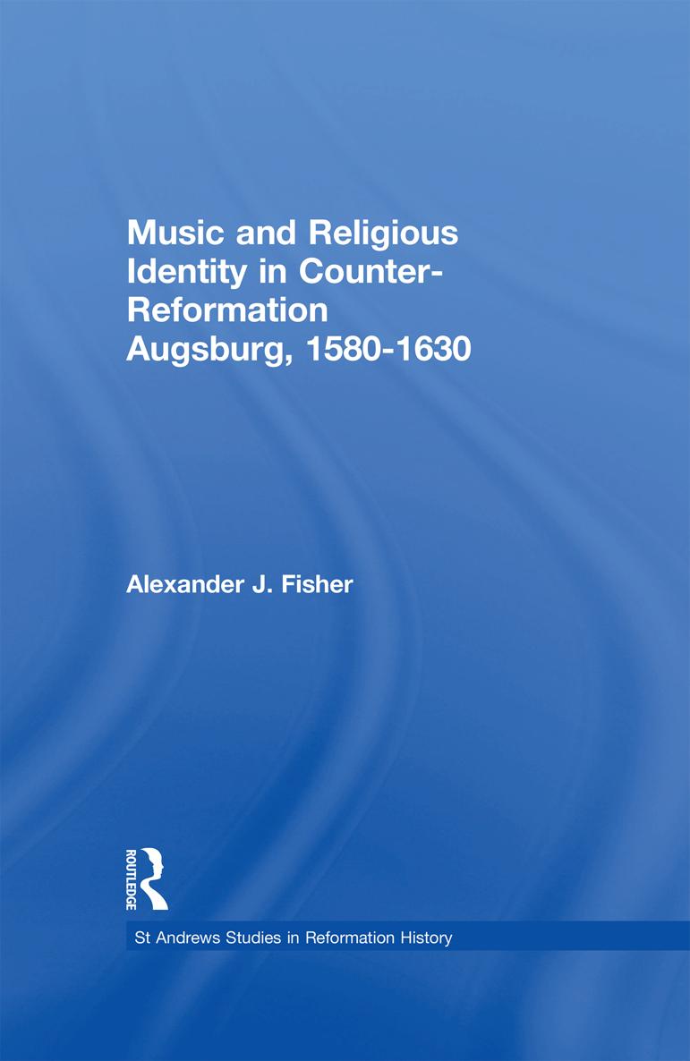 Music and Religious Identity in Counter-Reformation Augsburg 15801630 To Lisa - photo 1