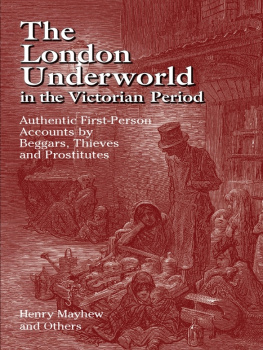 Henry Mayhew The London Underworld in the Victorian Period: Authentic First-Person Accounts by Beggars, Thieves and Prostitutes