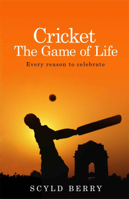 Scyld Berry - Cricket: The Game of Life: Every reason to celebrate