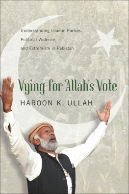 Haroon K. Ullah Vying for Allah’s Vote: Understanding Islamic Parties, Political Violence, and Extremism in Pakistan