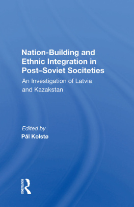 Jorn Holm-hansen - Nation Building and Ethnic Integration in Post-Soviet Societies: An Investigation of Latvia and Kazakstan