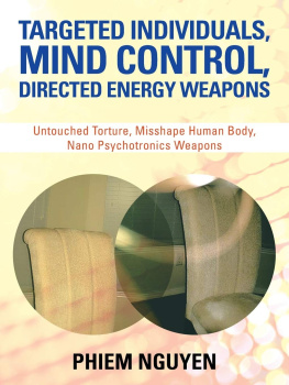 Phiem Nguyen Targeted Individuals, Mind Control, Directed Energy Weapons: Untouched Torture, Misshape Human Body, Nano Psychotronics Weapons