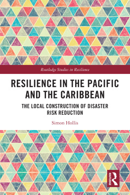 Simon Hollis Resilience in the Pacific and the Caribbean: The Local Construction of Disaster Risk Reduction