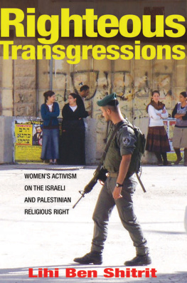 Lihi Ben Shitrit Righteous Transgressions: Womens Activism on the Israeli and Palestinian Religious Right