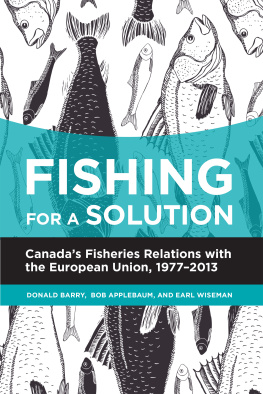 Donald Barry Fishing for a Solution: Canadas Fisheries Relations With the European Union, 1977-2013