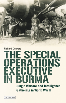 Richard Duckett - The Special Operations Executive in Burma: Jungle Warfare and Intelligence Gathering in World War II