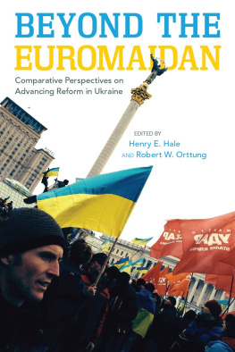 Henry E. Hale Beyond the Euromaidan: Comparative Perspectives on Advancing Reform in Ukraine