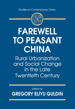 Gregory Eliyu Guldin Farewell to Peasant China: Rural Urbanization and Social Change in the Late Twentieth Century: Rural Urbanization and Social Change in the Late Twentieth Century