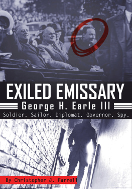 Christopher J. Farrell Exiled Emissary: George H. Earle III, Soldier, Sailor, Diplomat, Governor, Spy