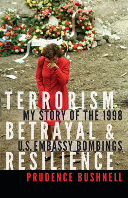 Prudence Bushnell Terrorism, Betrayal & Resilience: My Story of the 1998 U.S. Embassy Bombings