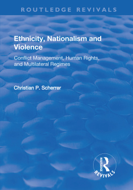 Christian P Scherrer Ethnicity, Nationalism and Violence: Conflict Management, Human Rights, and Multilateral Regimes