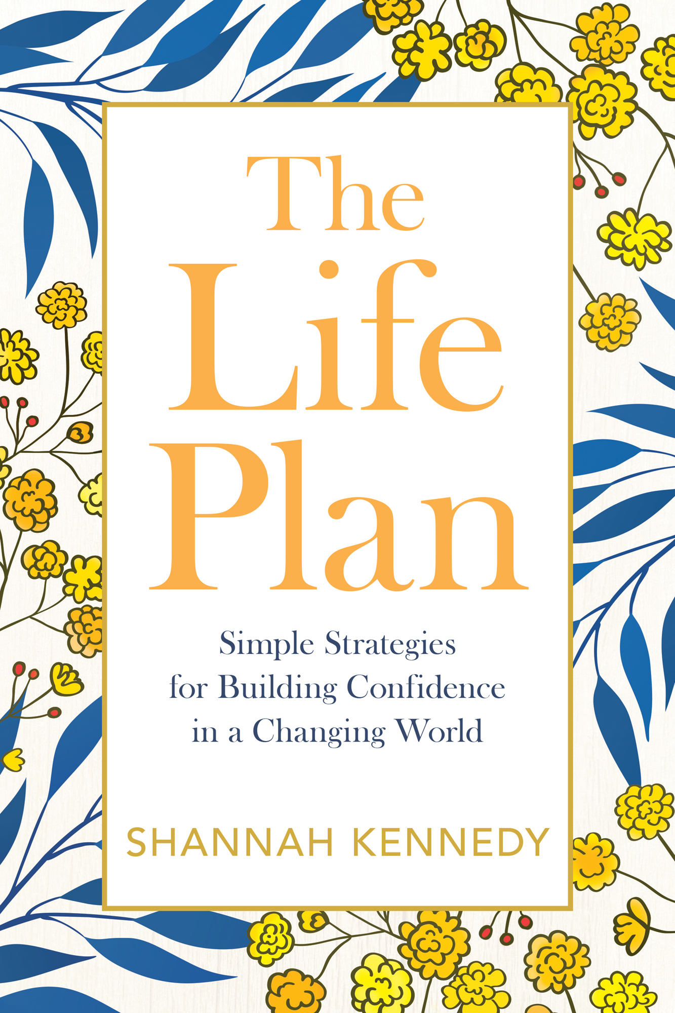 The Life Plan Simple Strategies for Building Confidence in a Changing World - photo 1