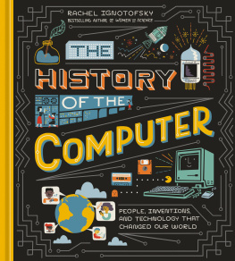 Rachel Ignotofsky - The History of the Computer : People, Inventions, and Technology that Changed Our World