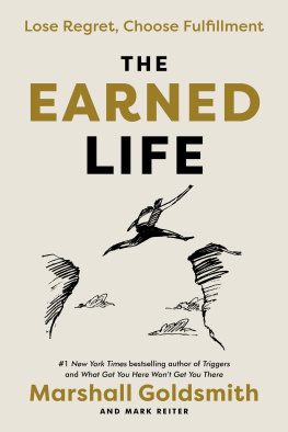 Marshall Goldsmith - The Earned Life : Lose Regret, Choose Fulfillment