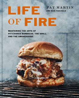 Martin Pat - Life of Fire : Mastering the Arts of Pit-cooked Barbecue, the Grill, and the Smokehouse