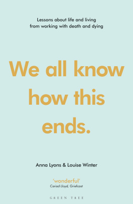 Anna Lyons We all know how this ends: Lessons about life and living from working with death and dying