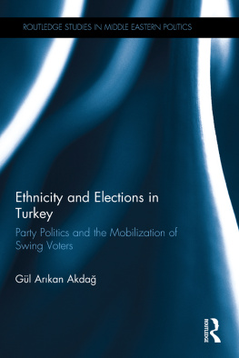 Gul Akdag - Ethnicity and Elections in Turkey: Party Politics and the Mobilization of Swing Voters
