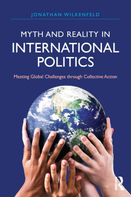 Jonathan Wilkenfeld - Myth and Reality in International Politics: Meeting Global Challenges Through Collective Action