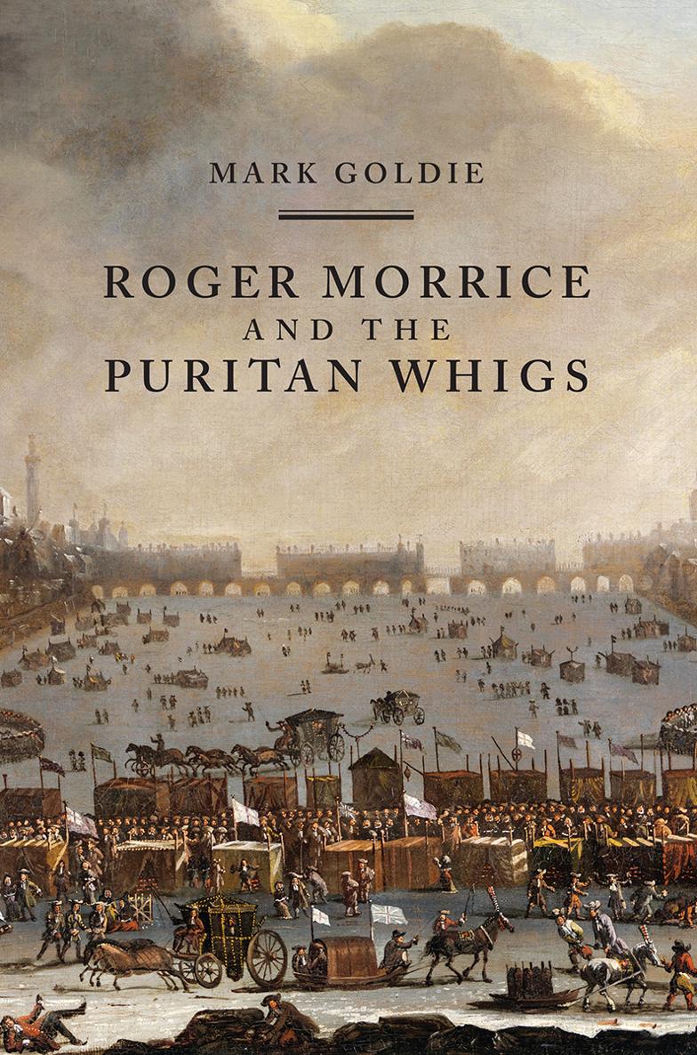 Roger Morrice and the Puritan Whigs An exceptionally significant monograph - photo 1