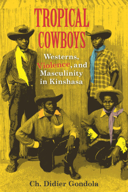 Ch. Didier Gondola - Tropical cowboys : Westerns, violence, and masculinity in Kinshasa