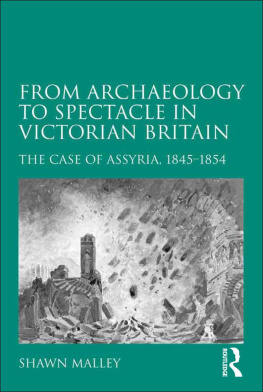 Shawn Malley - From archaeology to spectacle in Victorian Britain The case of Assyria, 1845-1854 (Bishops University, Canada).